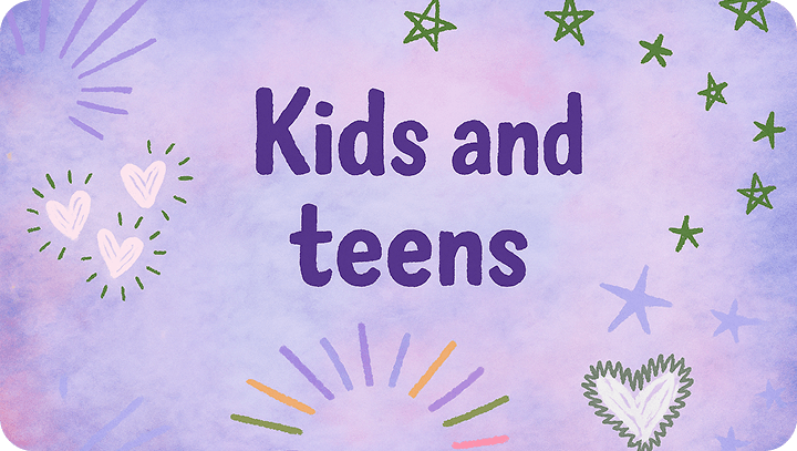 Kids and teens